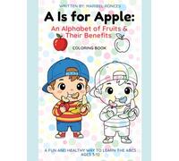 A Is for Apple: An Alphabet of Fruits & Their Benefits: A fun and healthy way to learn the ABCs Coloring Book