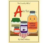 A is for Apple Cider Vinegar: 1 (The Crunchy ABCs)