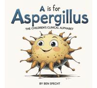 A is for Aspergillus: The Children's Clinical Alphabet