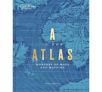 A is for Atlas: Wonders of Maps and Mapping