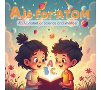 A is for ATOM: An Alphabet of Science and Wonder