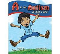 A is for Autism: A Child's View: Volume 1 (ABC's of Childhood Challenges)