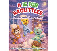 A is for AXOLITTLES: I Have an Axolotl in My Pajamas: ABC Trace & Color Adventure for Preschoolers