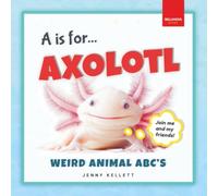 A is for Axolotl: Meet the Quirkiest Creatures from A to Z!: 1 (Alphabet Explorers)