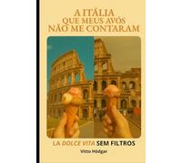 A Itália que meus avós não me contaram: A Dolce Vita sem filtros