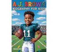 A.J BROWN BIOGRAPHY FOR KIDS: The Inspiring Story of the Boy Who Became a Football Superstar (Amazing Sports Biographies For Kids)