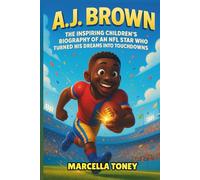A.J. Brown: The Inspiring Children’s Biography of an NFL Star Who Turned His Dreams into Touchdowns