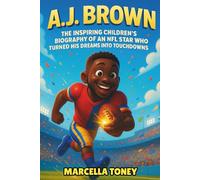 A.J. Brown: The Inspiring Children’s Biography of an NFL Star Who Turned His Dreams into Touchdowns