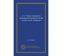 A. J. Carnes' manual on opening and closing the books of joint stock companies
