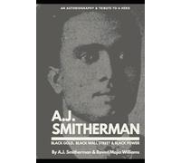 A.J. Smitherman: Black Gold, Black Wall Street, and Black Power: Autobiography and Tribute to a Hero