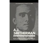 A.J. Smitherman: Black Gold, Black Wall Street, and Black Power: Autobiography and Tribute to a Hero