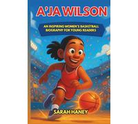 A’ja Wilson: An Inspiring Women’s Basketball Biography for Young Readers - The Rise of a Star Power Forward and Champion On and Off the Court