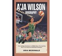 A’JA WILSON BIOGRAPHY: From College Dominance to WNBA Glory: The Inspiring Rise of an American Basketball Champion