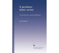 A Jacobean letter-writer: The life and times of John Chamberlain