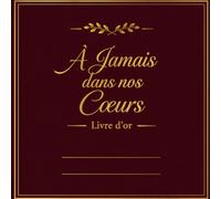 À Jamais dans nos Cœurs - Livre d'or hommage et souvenir - 200 pages - Bordeaux foncé et Or - Format 21.50 cm X 21.50 cm