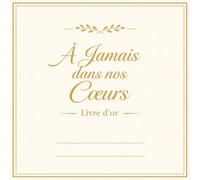 À Jamais dans nos Cœurs - Livre d'Or Ivoire et Or : Hommages, Souvenirs et Messages - 200 Pages - Format 21.50 cm X 21.50 cm: Livre souvenir de deuil ... souvenirs et messages des proches