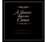 À Jamais dans nos Cœurs - Livre d'Or Souvenir - Noir et Or - 200 Pages | Format 21,50 x 21,50 cm