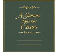 À Jamais dans nos Cœurs - Livre d'Or Vert Sauge Foncé et Or : Hommages, Souvenirs et Messages - 200 Pages - Format : 21.50 cm X 21.50 cm: Livre ... recueillement pour conserver les témoignages,