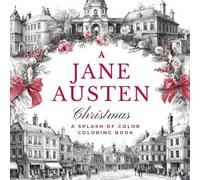 A Jane Austen Christmas Coloring Book for Adults: Cozy Regency Holiday Scenes to Color: Relaxing black-line illustrations of snowy manors, reading ... splashes of color inspired by Jane Austen