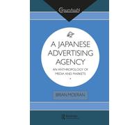 A Japanese Advertising Agency: An Anthropology of Media and Markets (ConsumAsian Series)