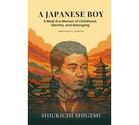 A Japanese Boy (Annotated & Illustrated): A Meiji-Era Memoir of Childhood, Identity, and Belonging