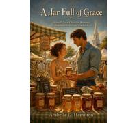A Jar Full of Grace: A Small-Town Christian Romance of Homemade Hearts and Summer Faith