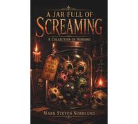 A Jar Full Of Screaming: A Collection Of Horrors (Boohouse Books Dark Stories Collections)