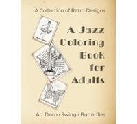 A Jazz Coloring Book for Adults: A Collection of 35 Retro Designs Featuring Art Deco, Swing Fashion, Musical Instruments & Butterflies