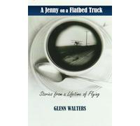 A Jenny on a Flatbed Truck: Stories from a Lifetime of Flying