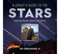 A Jesuit's Guide to the Stars: Exploring Wonder, Beauty, and Science