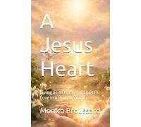 A Jesus Heart: Living as a Channel of Christ’s Love in a Broken World (Finding Revelation Daily)