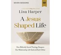 A Jesus-Shaped Life Video Study: How Biblically Sound Theology Deepens Our Relationship with God and Each Other [DVD]