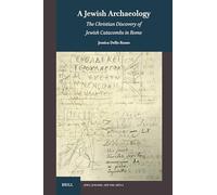 A Jewish Archaeology: The Christian Discovery of Jewish Catacombs in Rome: 6 (Jews, Judaism, and the Arts, 6)