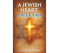 A Jewish Heart Awakens: A Jewish Man's Journey Through the Bible and Christian Faith