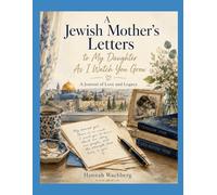 A Jewish Mother’s Letters to My Daughter As I Watch You Grow: A Journal of Love and Legacy