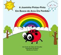 A Joaninha Pintas-Pinta: Em Busca do Arco-Íris Perdido
