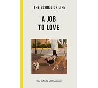 A Job to Love: How to find a fulfilling career