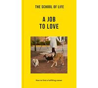 A Job to Love: How to Find a Fulfilling Career (Lessons for Life)