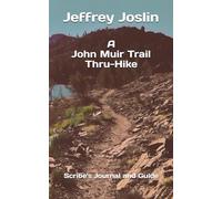 A John Muir Trail Thru-Hike: Scribe's Journal and Guide