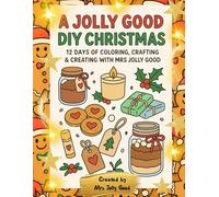 A Jolly Good DIY Christmas: 12 Days of Coloring, Crafting & Creating with Mrs Jolly Good (Mrs Jolly Good Coloring Books)