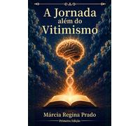 A Jornada Além do Vitimismo: Desperte sua Consciência e Assuma o Protagonismo da sua Vida