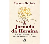 A jornada da heroina - A busca da mulher para se reconectar com o feminino (Em Portugues do Brasil)