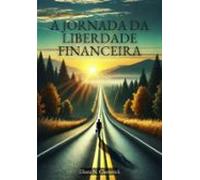 A Jornada Da Liberdade Financeira (ebook)