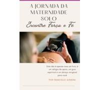 A Jornada Da Maternidade Solo: (ebook)