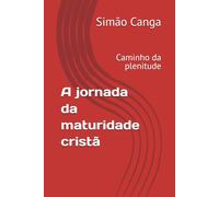 A jornada da maturidade cristã: Caminho da plenitude