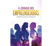 A Jornada Das Empreendedoras: Segredos, Desafios E Conquistas