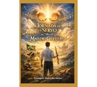 A Jornada de um Servo nas Mãos do Maestro Celestial