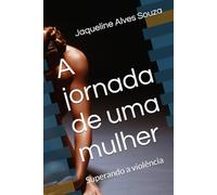 A jornada de uma mulher: Superando a violência