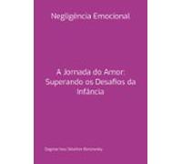 A Jornada Do Amor: Superando Os Desafios Da Infância (ebook)