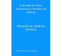 A Jornada Do Amor: Superando Os Desafios Da Infância (ebook)